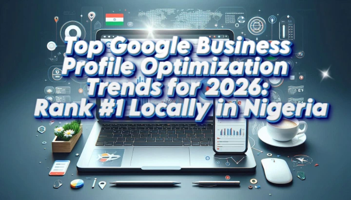 Top Google Business Profile optimization trends for 2026 to rank number 1 locally in Nigeria