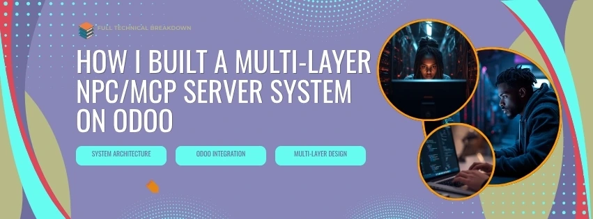 How I Built a Multi-Layer NPC/MCP Server System on Odoo (Full Technical Breakdown)